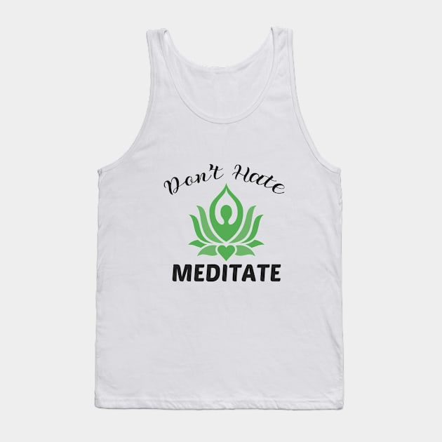 Don't Hate Meditate Tank Top by yusufdehbi